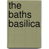 The Baths Basilica by Pat Barker