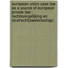 European Union case law as a source of European private law ; Rechtsvergelijking en strafrecht(swetenschap) door J.H.M. Van Erp