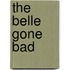 The Belle Gone Bad