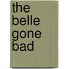 The Belle Gone Bad door Betina Entzminger