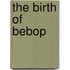 The Birth Of Bebop