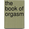 The Book of Orgasm door Henry Michael Valdes