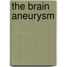The Brain Aneurysm by Vini G. Khurana