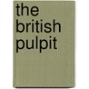The British Pulpit by Unknown