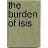 The Burden Of Isis door James Teackle Dennis