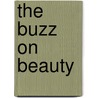 The Buzz on Beauty door Amy Gelman