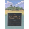 The Cahokia Mounds by Warren King Moorehead