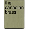 The Canadian Brass by Hal Leonard Publishing Corporation