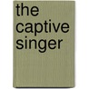 The Captive Singer by Marie Bjelke-Petersen