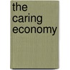 The Caring Economy door Gerry McGovern