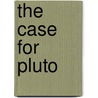 The Case for Pluto by Alan Boyle