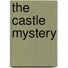 The Castle Mystery by Gertrude Chandler Warner