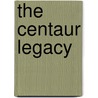 The Centaur Legacy by Bjarke Rink