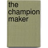 The Champion Maker by Kevin Joseph