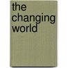 The Changing World by Unknown