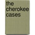 The Cherokee Cases
