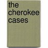 The Cherokee Cases door Jill Norgren