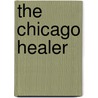 The Chicago Healer door Paul H. Boge