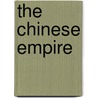 The Chinese Empire by Phillip Steele