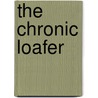 The Chronic Loafer by Nelson Mcilister Lloyd