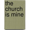 The Church Is Mine door Cesar Malan