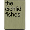 The Cichlid Fishes by George W. Barlow