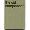 The Cid Campeador; door Henry Joseph Gill