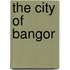 The City Of Bangor