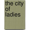 The City Of Ladies door Christine de Pizan