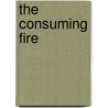 The Consuming Fire door Harris Elliott Kirk