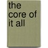 The Core Of It All
