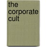 The Corporate Cult by Rich Zubaty
