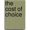 The Cost Of Choice by E. Bachiochi