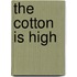 The Cotton Is High