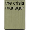 The Crisis Manager by Otto Lerbinger