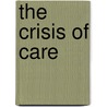 The Crisis Of Care by Unknown
