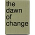 The Dawn Of Change