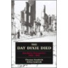 The Day Dixie Died by Thomas Goodrich