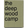 The Deep Wood Camp door Colin Epton