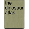 The Dinosaur Atlas door Dino Don Lessem