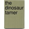The Dinosaur Tamer door Carol Greathouse