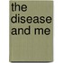 The Disease And Me