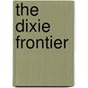 The Dixie Frontier by Everett Dick
