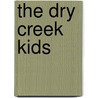 The Dry Creek Kids door Theresa Peters Casper