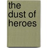 The Dust Of Heroes door Selina Bates