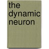 The Dynamic Neuron door John R. Smythies