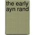 The Early Ayn Rand