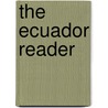 The Ecuador Reader by Carlos De La Torre