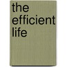 The Efficient Life door Luther Halsey Gulick