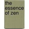 The Essence Of Zen by Sangharakshita